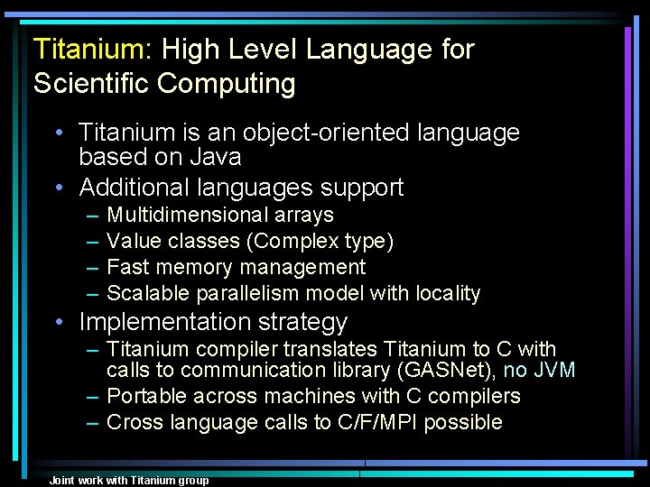 Titanium: High Level Language for Scientific Computing • Titanium is an object-oriented language based