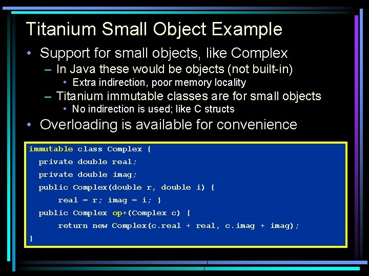 Titanium Small Object Example • Support for small objects, like Complex – In Java