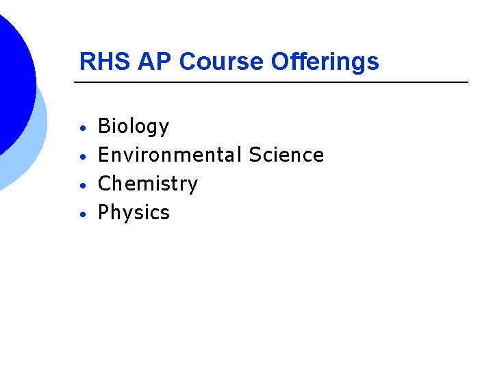 RHS AP Course Offerings • • Biology Environmental Science Chemistry Physics 