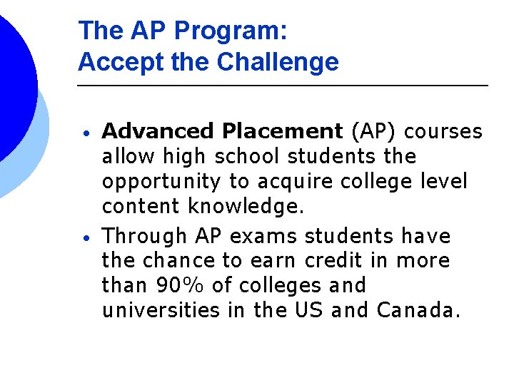 The AP Program: Accept the Challenge • • Advanced Placement (AP) courses allow high