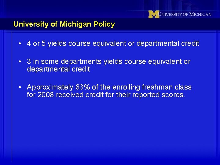 University of Michigan Policy • 4 or 5 yields course equivalent or departmental credit