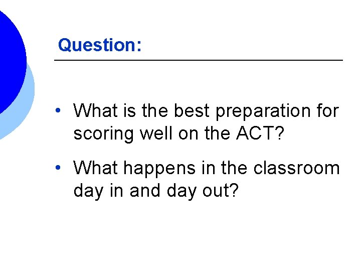 Question: • What is the best preparation for scoring well on the ACT? •
