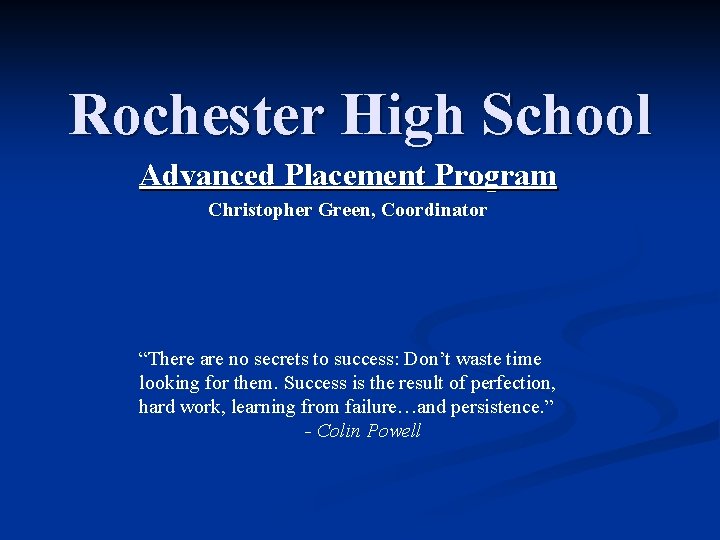 Rochester High School Advanced Placement Program Christopher Green, Coordinator “There are no secrets to