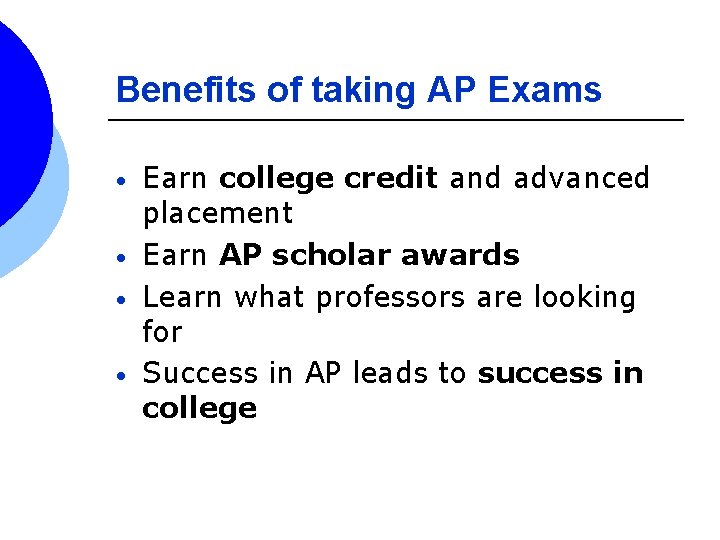 Benefits of taking AP Exams • • Earn college credit and advanced placement Earn