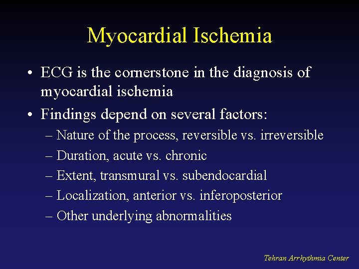 Myocardial Ischemia • ECG is the cornerstone in the diagnosis of myocardial ischemia •