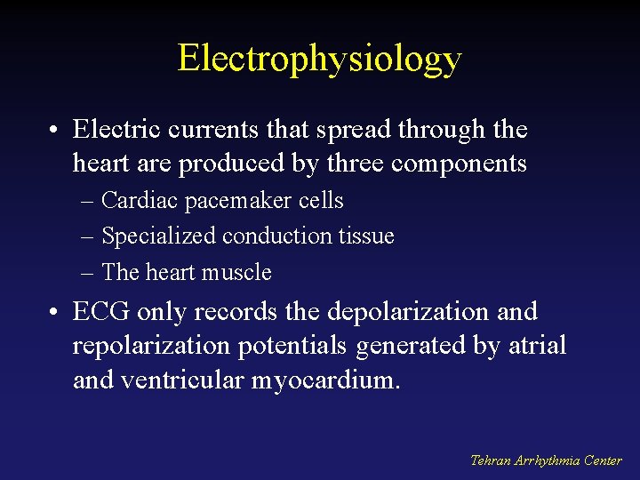 Electrophysiology • Electric currents that spread through the heart are produced by three components