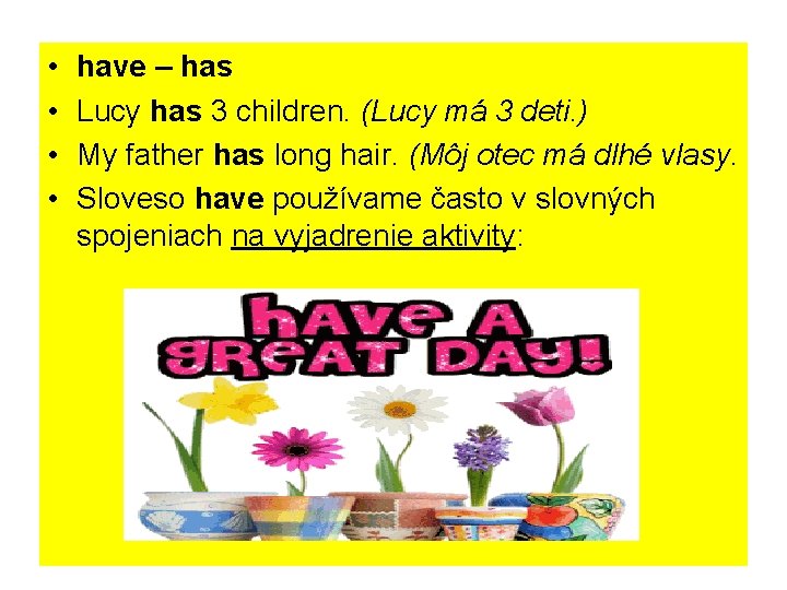  • • have – has Lucy has 3 children. (Lucy má 3 deti.