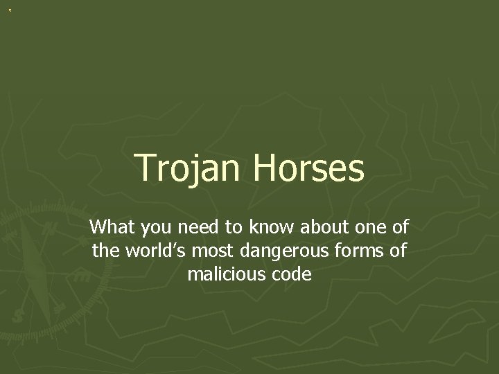 Trojan Horses What you need to know about one of the world’s most dangerous