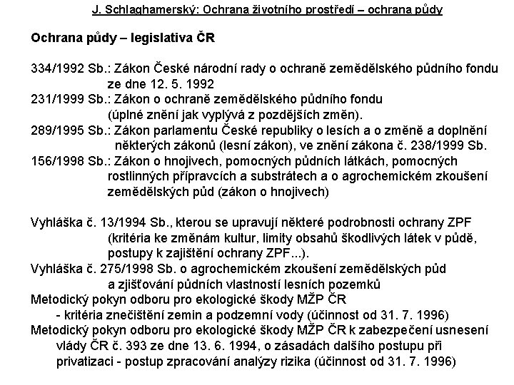 J. Schlaghamerský: Ochrana životního prostředí – ochrana půdy Ochrana půdy – legislativa ČR 334/1992