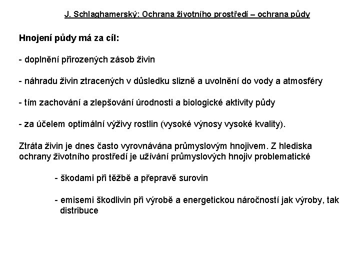 J. Schlaghamerský: Ochrana životního prostředí – ochrana půdy Hnojení půdy má za cíl: -