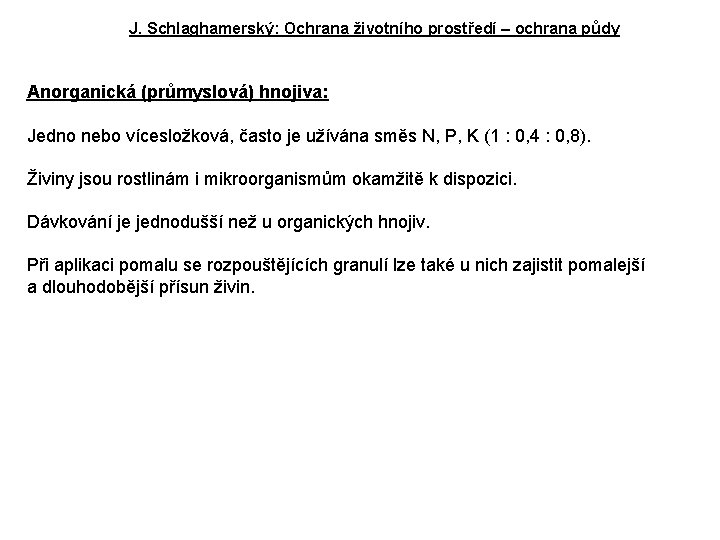 J. Schlaghamerský: Ochrana životního prostředí – ochrana půdy Anorganická (průmyslová) hnojiva: Jedno nebo vícesložková,