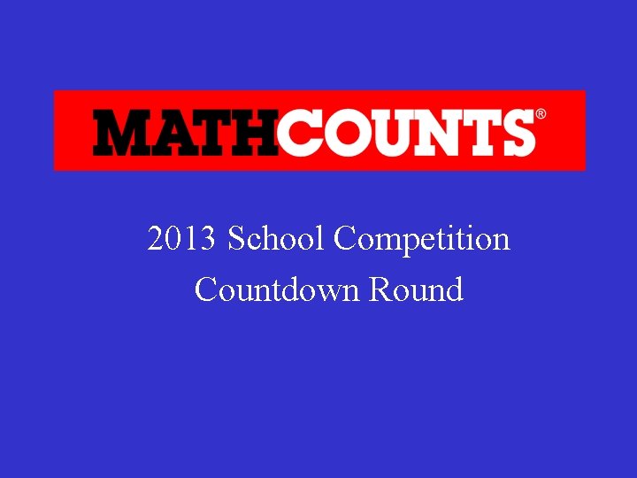 2013 School Competition Countdown Round 