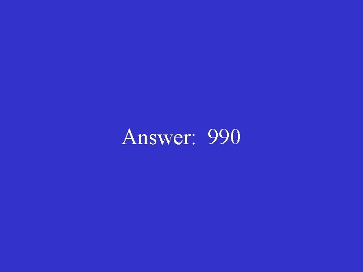 Answer: 990 