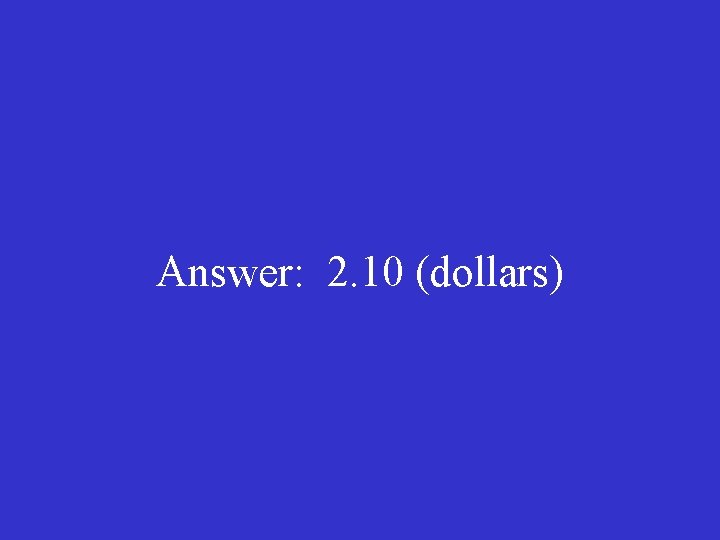 Answer: 2. 10 (dollars) 