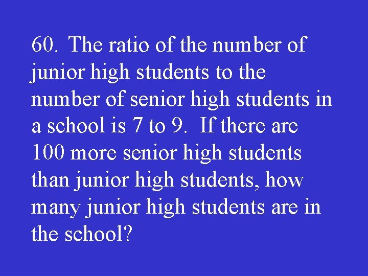 60. The ratio of the number of junior high students to the number of