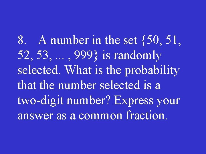 8. A number in the set {50, 51, 52, 53, . . . ,