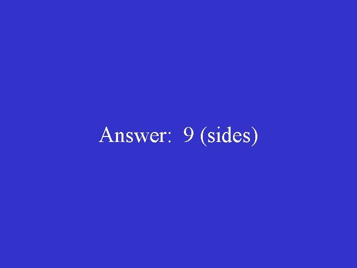 Answer: 9 (sides) 