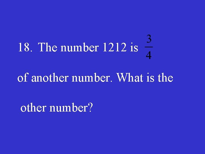 18. The number 1212 is of another number. What is the other number? 