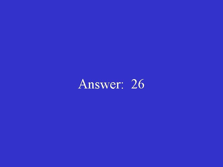 Answer: 26 