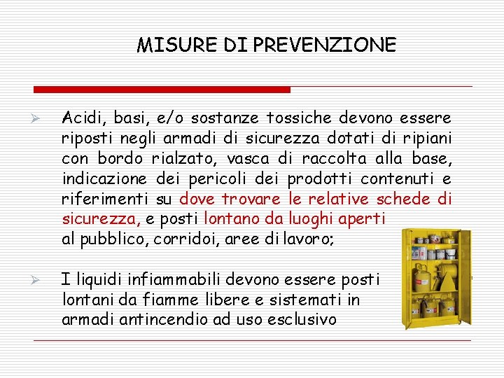 MISURE DI PREVENZIONE Ø Acidi, basi, e/o sostanze tossiche devono essere riposti negli armadi