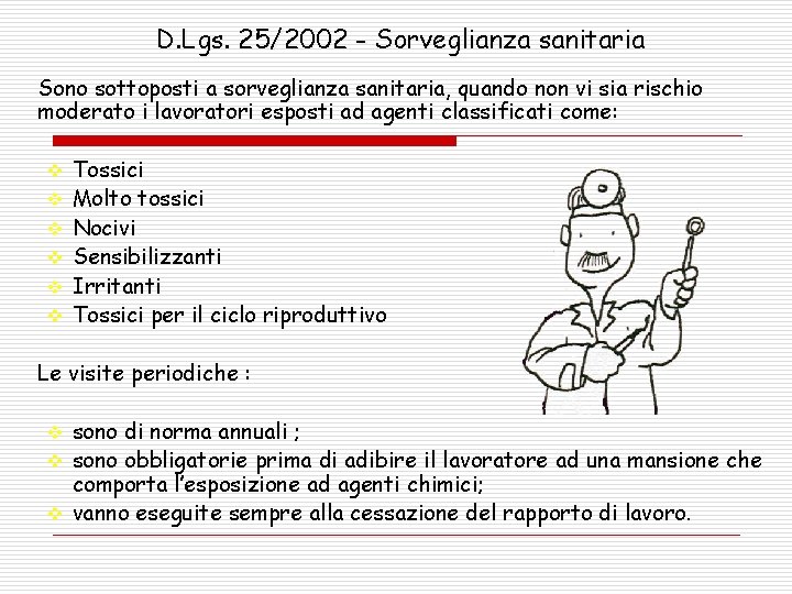 D. Lgs. 25/2002 - Sorveglianza sanitaria Sono sottoposti a sorveglianza sanitaria, quando non vi