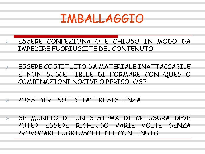 IMBALLAGGIO Ø ESSERE CONFEZIONATO E CHIUSO IN MODO DA IMPEDIRE FUORIUSCITE DEL CONTENUTO Ø