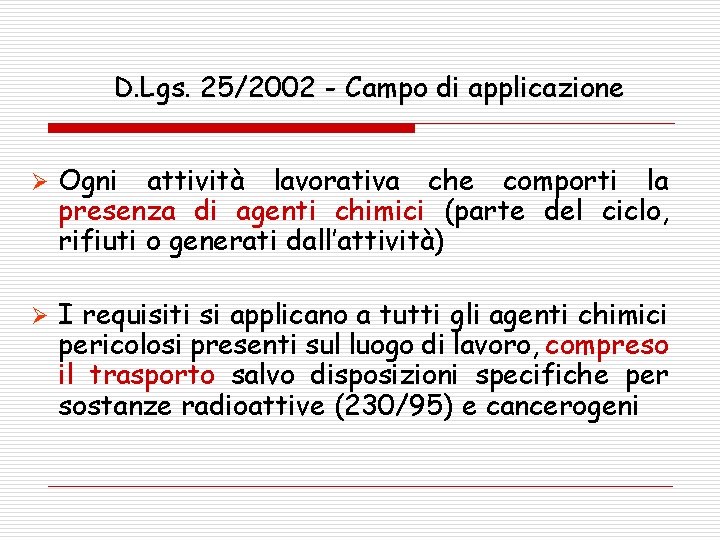 D. Lgs. 25/2002 - Campo di applicazione Ø Ogni attività lavorativa che comporti la