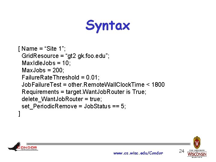 Syntax [ Name = “Site 1”; Grid. Resource = “gt 2 gk. foo. edu”;