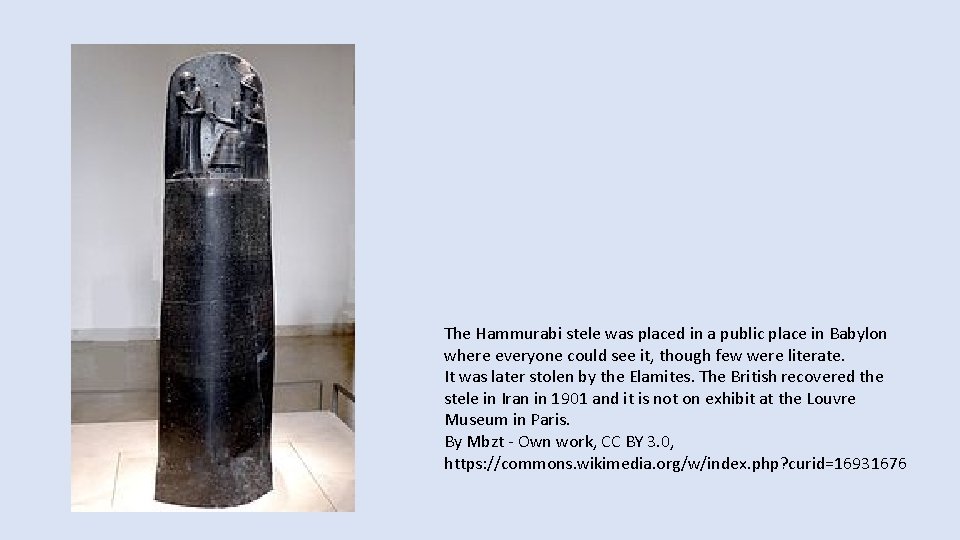 The Hammurabi stele was placed in a public place in Babylon where everyone could