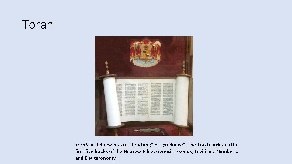 Torah in Hebrew means “teaching” or “guidance”. The Torah includes the first five books