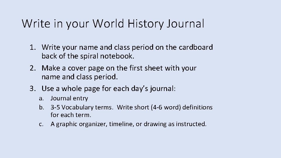 Write in your World History Journal 1. Write your name and class period on