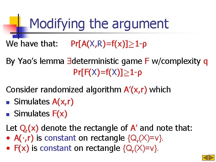 Modifying the argument We have that: Pr[A(X, R)=f(x)]¸ 1 -ρ By Yao’s lemma deterministic