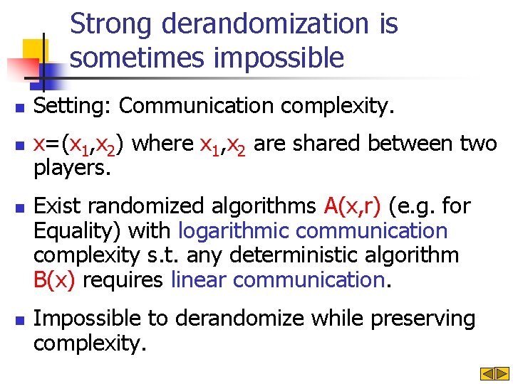 Strong derandomization is sometimes impossible n n Setting: Communication complexity. x=(x 1, x 2)