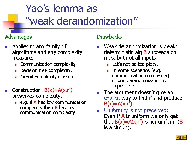 Yao’s lemma as “weak derandomization” Advantages n Applies to any family of algorithms and