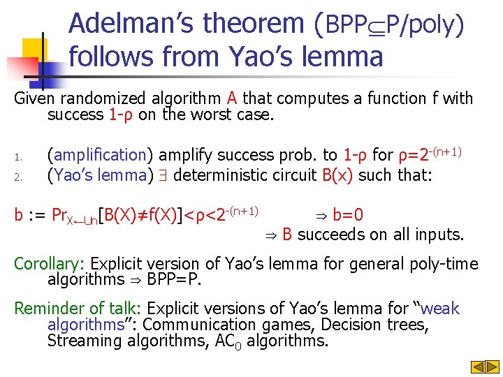 Adelman’s theorem (BPP P/poly) follows from Yao’s lemma Given randomized algorithm A that computes