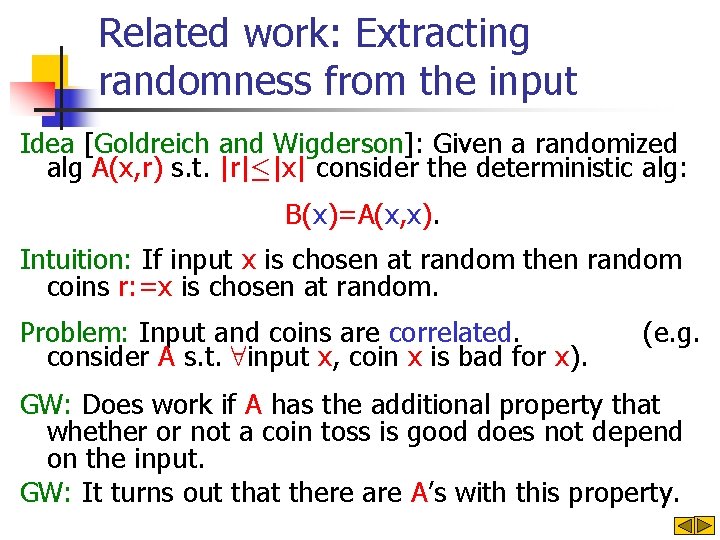 Related work: Extracting randomness from the input Idea [Goldreich and Wigderson]: Given a randomized