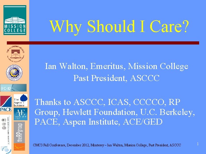 Why Should I Care? Ian Walton, Emeritus, Mission College Past President, ASCCC Thanks to