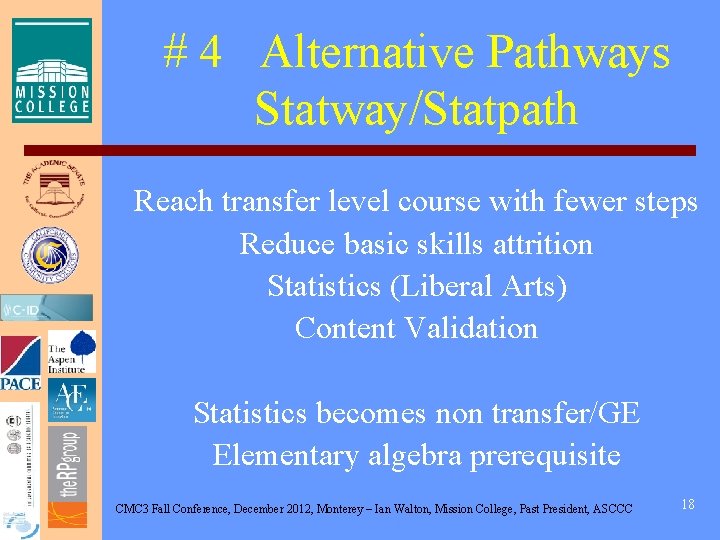 # 4 Alternative Pathways Statway/Statpath Reach transfer level course with fewer steps Reduce basic