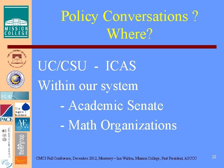 Policy Conversations ? Where? UC/CSU - ICAS Within our system - Academic Senate -