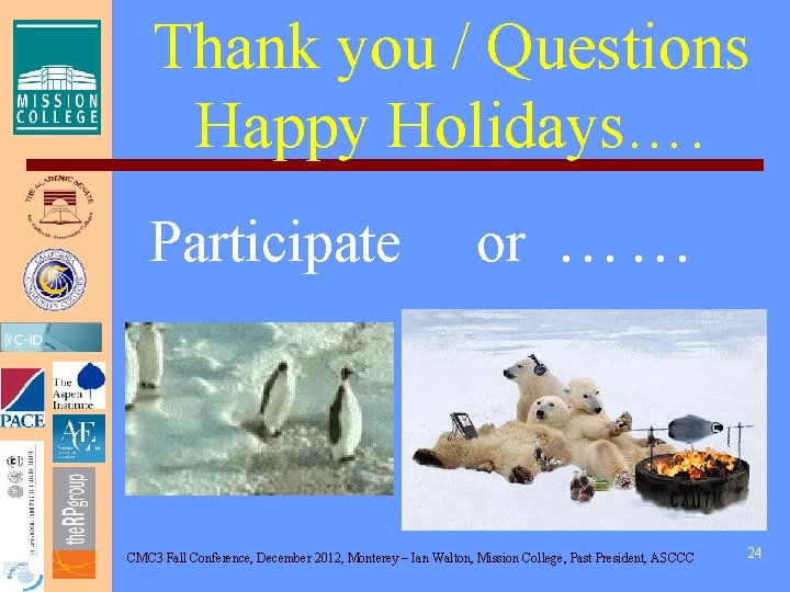 Thank you / Questions Happy Holidays…. Participate or …… CMC 3 Fall Conference, December