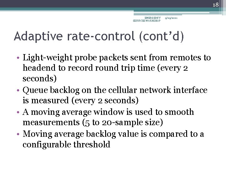 18 EMERGENCY SERVICES WORKSHOP 9/29/2020 Adaptive rate-control (cont’d) • Light-weight probe packets sent from