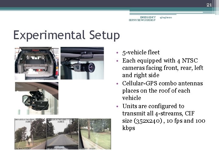 21 EMERGENCY SERVICES WORKSHOP 9/29/2020 Experimental Setup • 5 -vehicle fleet • Each equipped