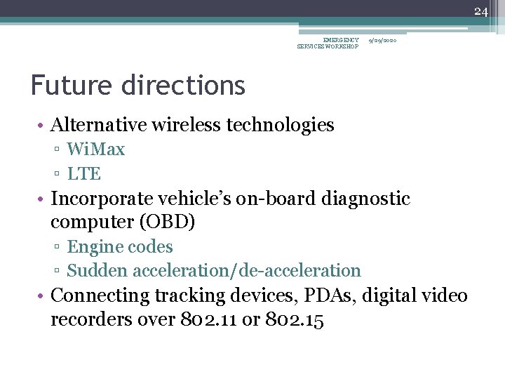 24 EMERGENCY SERVICES WORKSHOP 9/29/2020 Future directions • Alternative wireless technologies ▫ Wi. Max