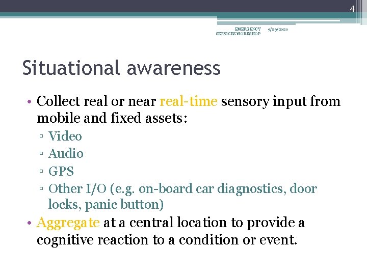 4 EMERGENCY SERVICES WORKSHOP 9/29/2020 Situational awareness • Collect real or near real-time sensory