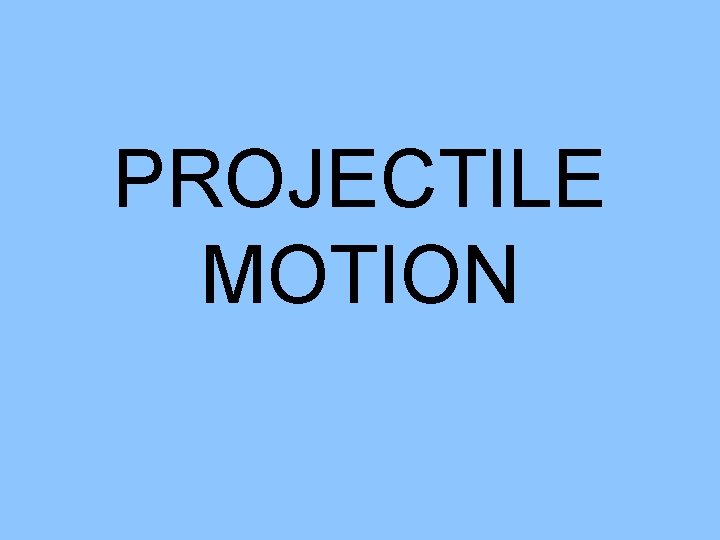 PROJECTILE MOTION 