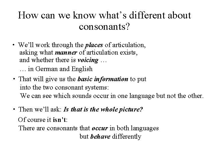 How can we know what’s different about consonants? • We’ll work through the places