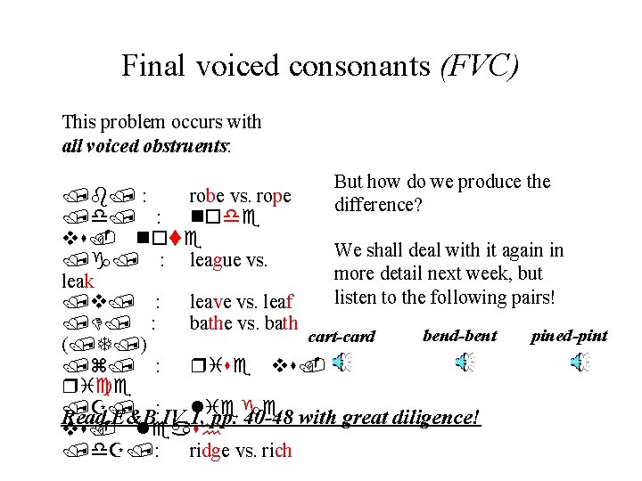 Final voiced consonants (FVC) This problem occurs with all voiced obstruents: But how do