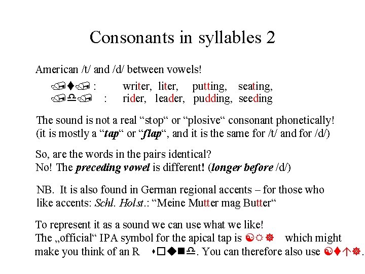 Consonants in syllables 2 American /t/ and /d/ between vowels! /t/ : /d/ :