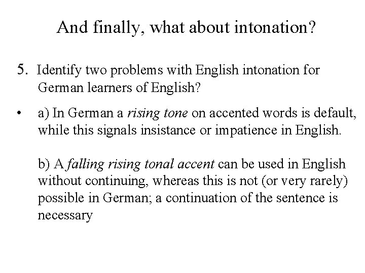 And finally, what about intonation? 5. Identify two problems with English intonation for German