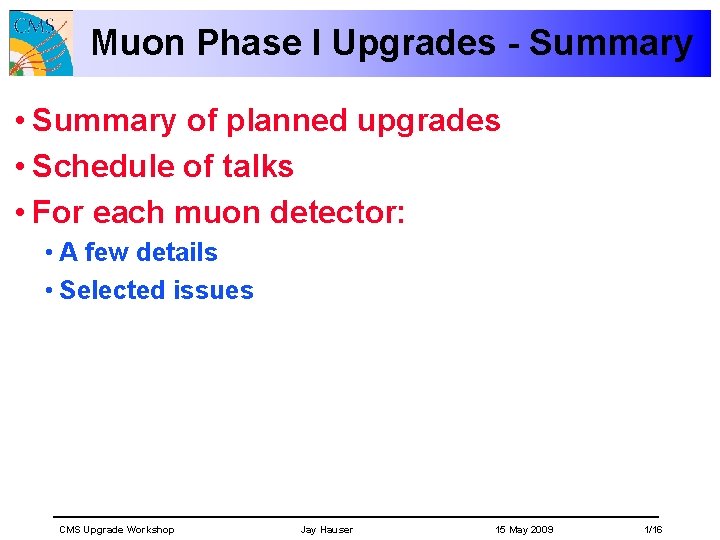 Muon Phase I Upgrades - Summary • Summary of planned upgrades • Schedule of